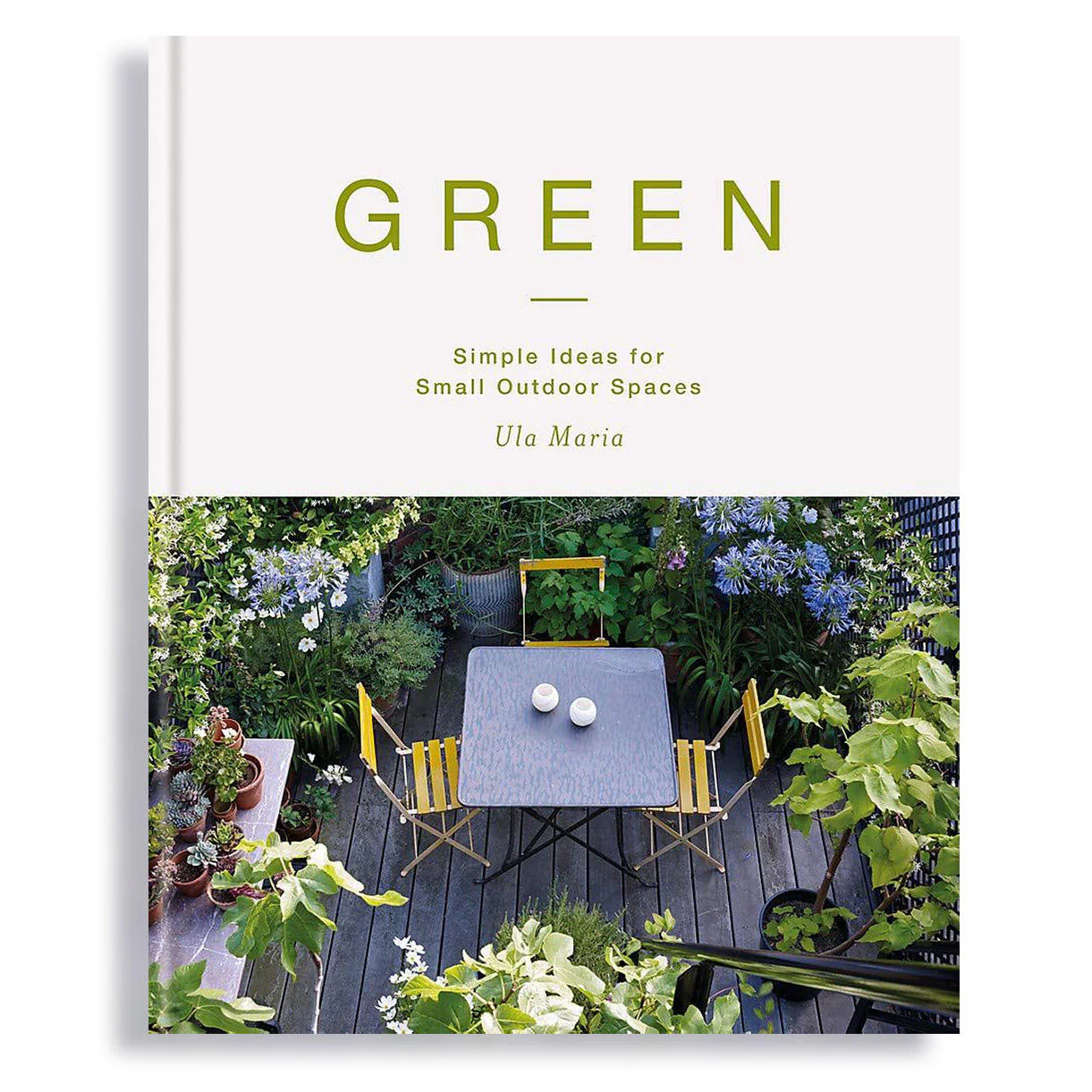 GREEN: Simple Ideas For Small Outdoor Spaces